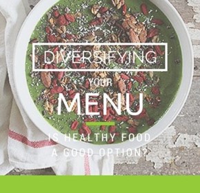 Diversifying Your Menu: Is Healthy Food A Good Option? Diversifying Your Menu: Is Healthy Food A Good Option?
