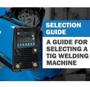 Guide for Selecting a TIG Welding Machine Guide for Selecting a TIG Welding Machine
