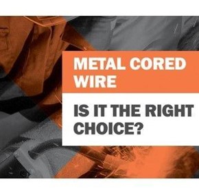 Is Metal Cored Wire the Right Choice? Is Metal Cored Wire the Right Choice?