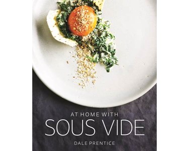 Sous Vide Australia - Cookbook: At Home with Sous Vide by Dale Prentice