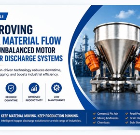 Unbalanced Motor Hopper Discharge Systems: Reducing Hopper Blockages and Improving Bulk Material Flow