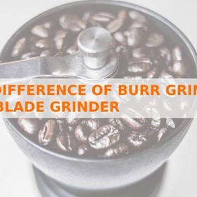 The Difference Between Burr Grinder and Blade Grinder