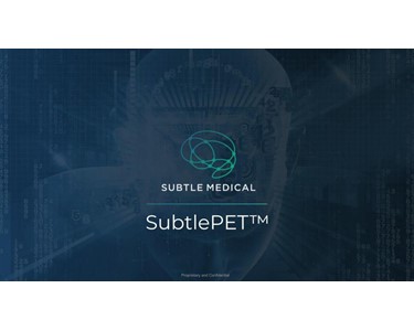 Subtle Medical - SubtlePET™ - AI Software