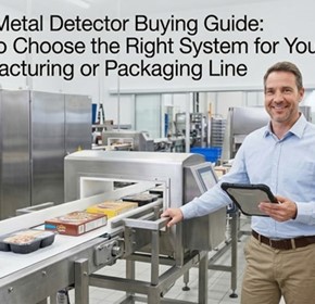 Food Metal Detector Buying Guide: How to Choose the Right System for Your Manufacturing or Packaging Line