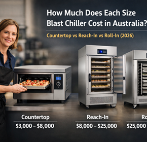 How Much Does Each Size Blast Chiller Cost in Australia? Countertop vs Reach-In vs Roll-In 2026